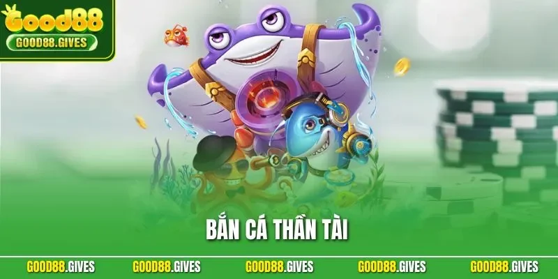 Bắn Cá Thần Tài – Trải Nghiệm Săn Thưởng Đỉnh Cao Tại GOOD88
