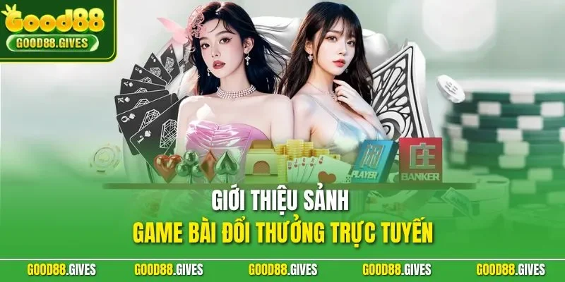 Giới thiệu sảnh game bài đổi thưởng trực tuyến