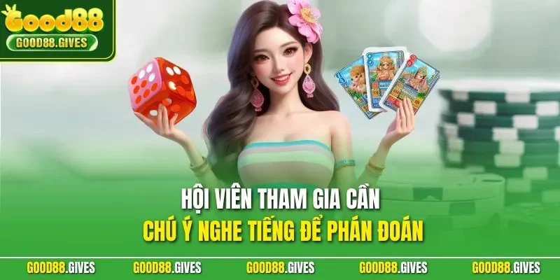 Hội viên tham gia cần chú ý nghe tiếng để phán đoán