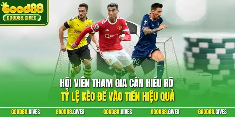 Hội viên tham gia cần hiểu rõ tỷ lệ kèo để vào tiền hiệu quả