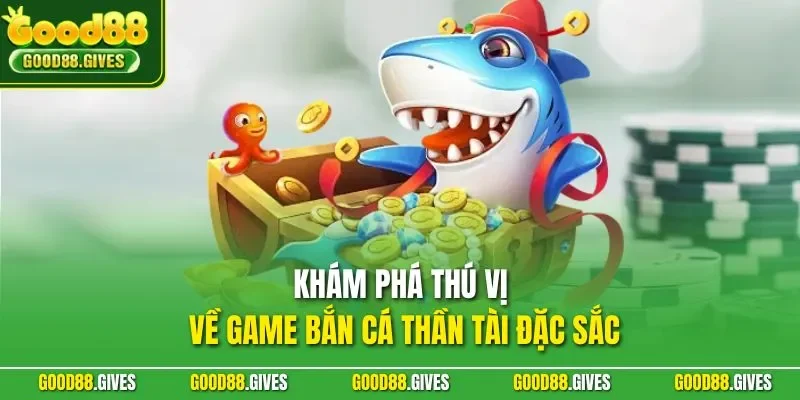 Khám phá thú vị về game bắn cá Thần Tài đặc sắc