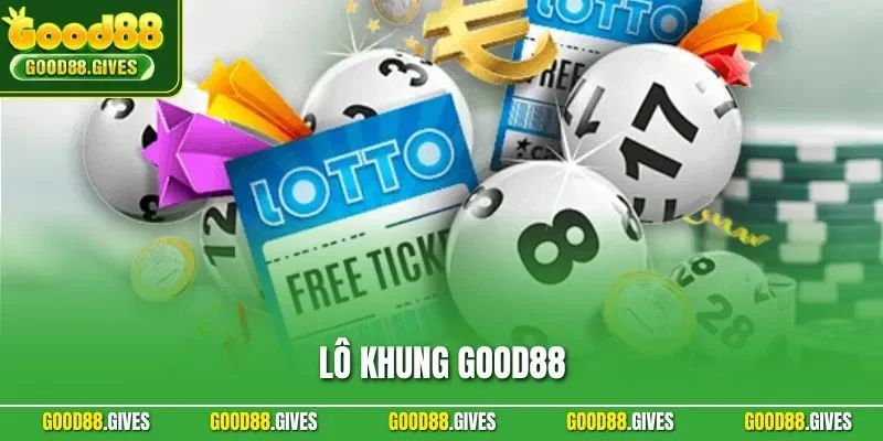 Lô Khung GOOD88| Kinh Nghiệm Nuôi Khung Hiệu Quả Từ Cao Thủ
