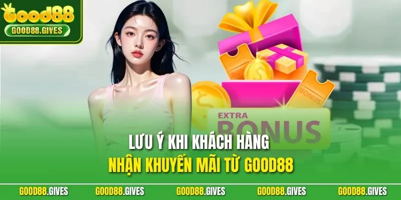 Lưu ý khi khách hàng nhận khuyến mãi từ GOOD88